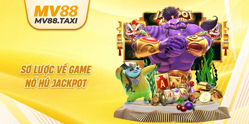 Sơ lược về game nổ hũ jackpot
